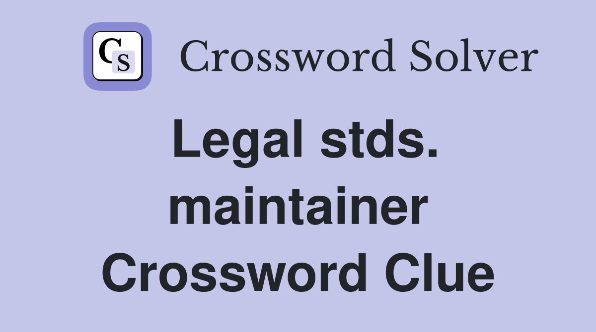 Legal stds. maintainer Crossword Clue