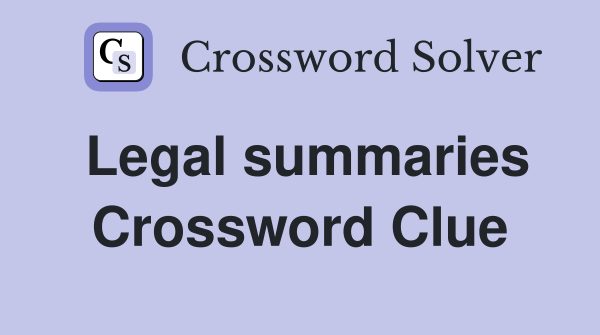 Legal summaries Crossword Clue