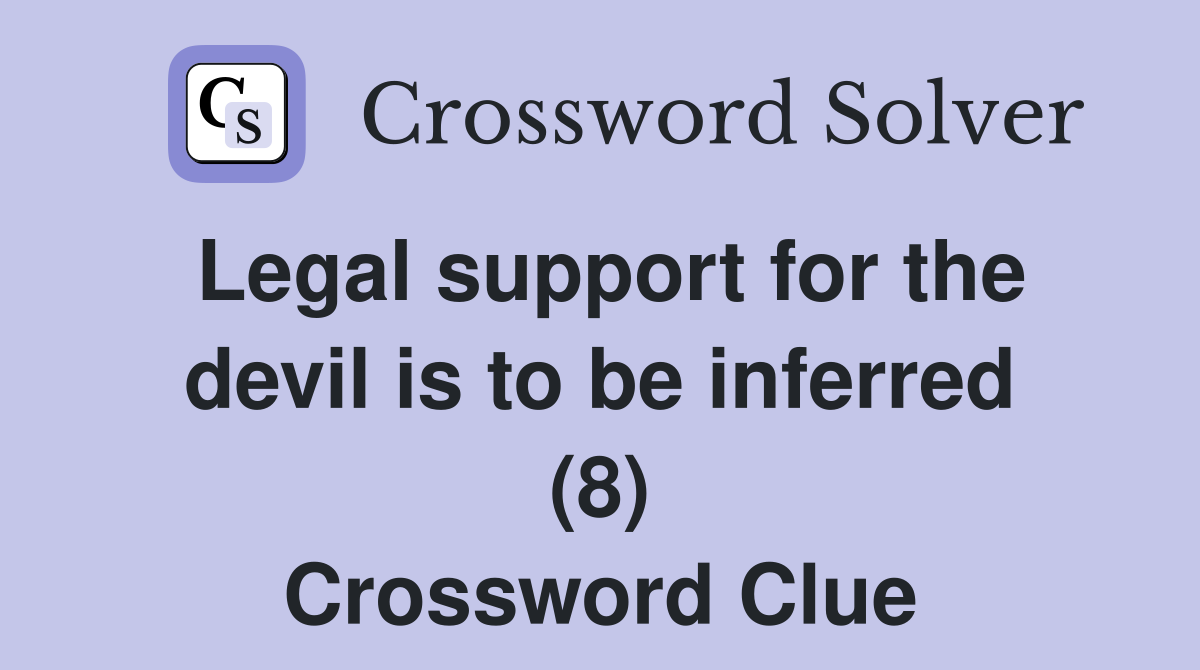 Legal support for the devil is to be inferred (8) Crossword Clue