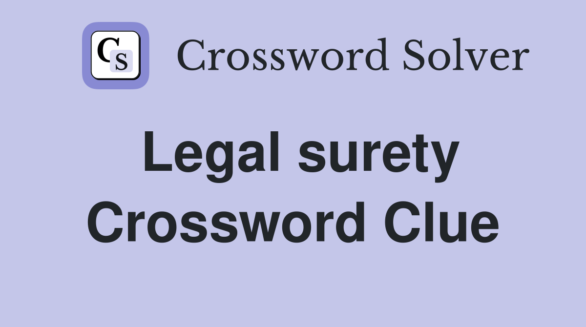 Legal surety Crossword Clue