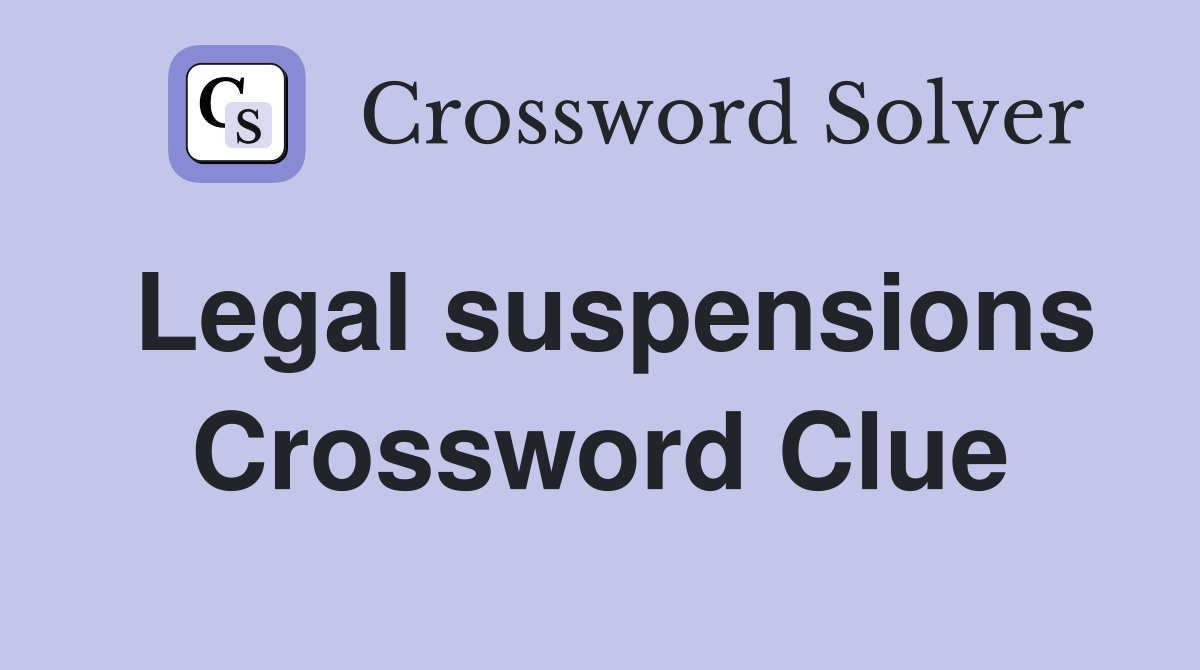 Legal suspensions Crossword Clue