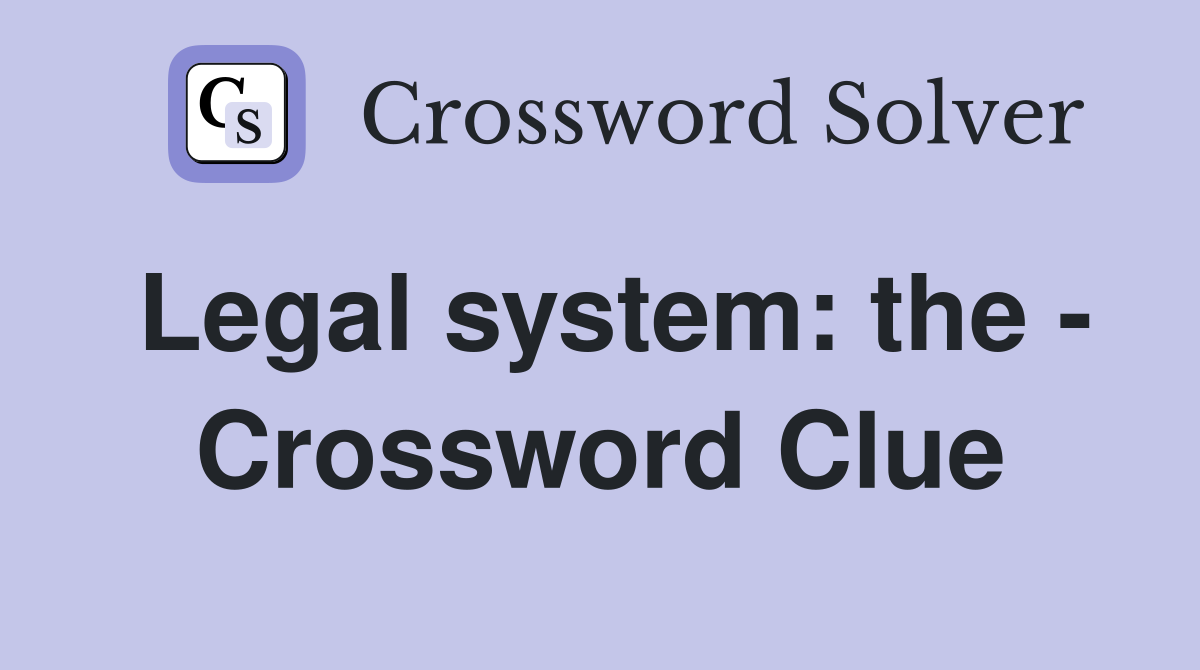 Legal system: the - Crossword Clue