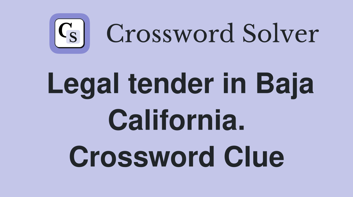 Legal tender in Baja California. Crossword Clue