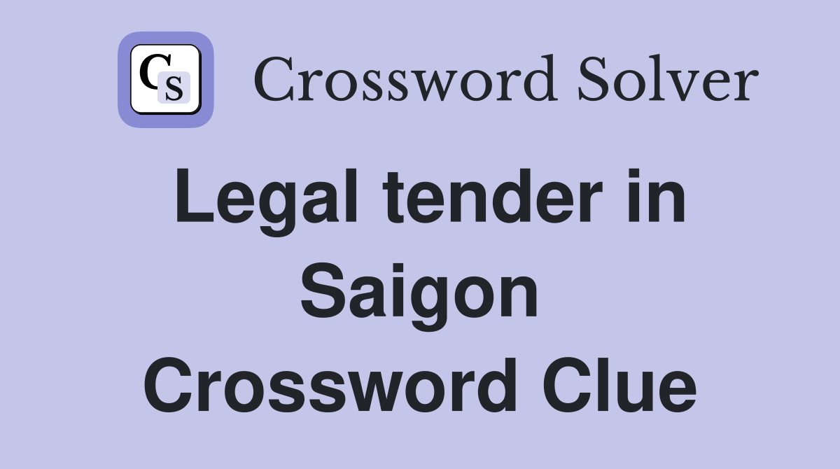 Legal tender in Saigon Crossword Clue