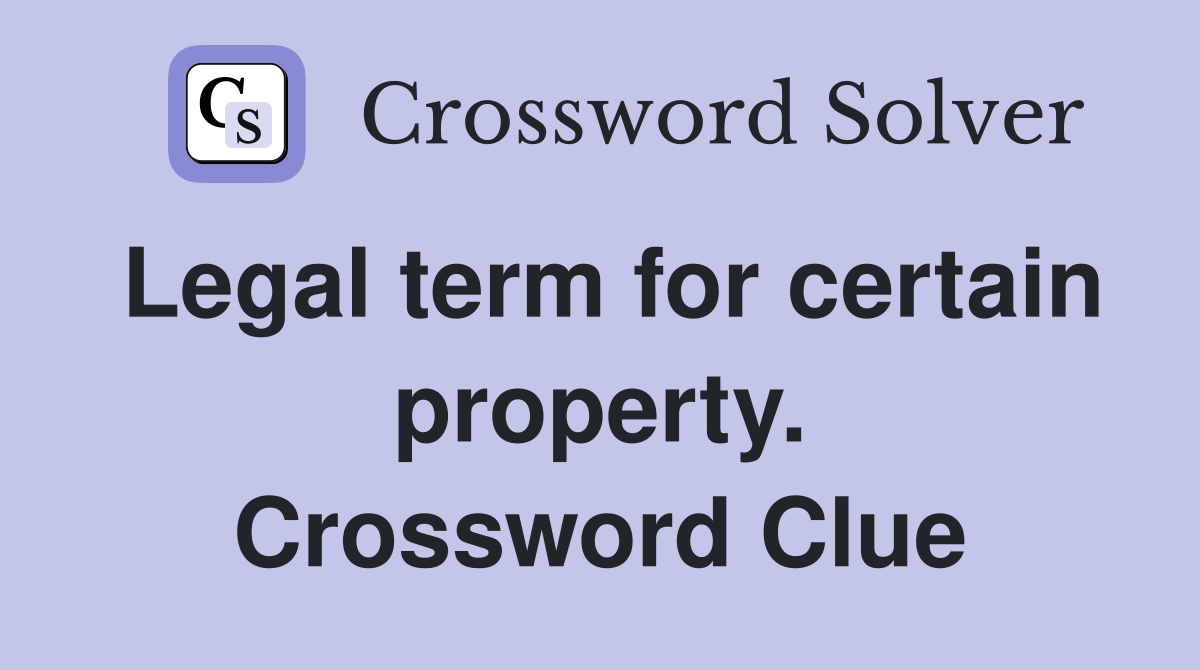 Legal term for certain property. Crossword Clue