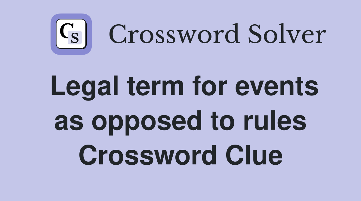 Legal term for events as opposed to rules Crossword Clue