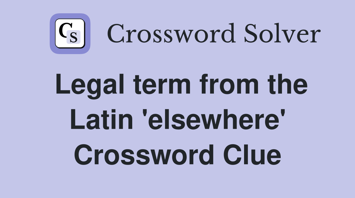 Legal term from the Latin 'elsewhere' Crossword Clue