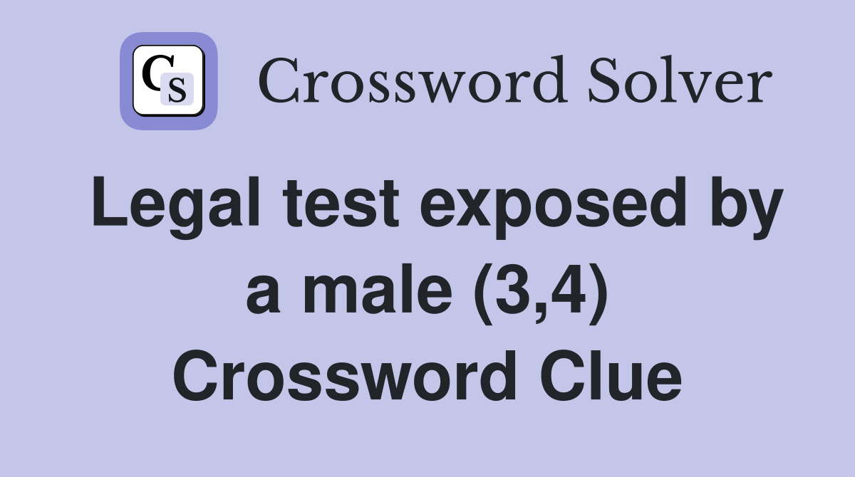Legal test exposed by a male (3,4) Crossword Clue
