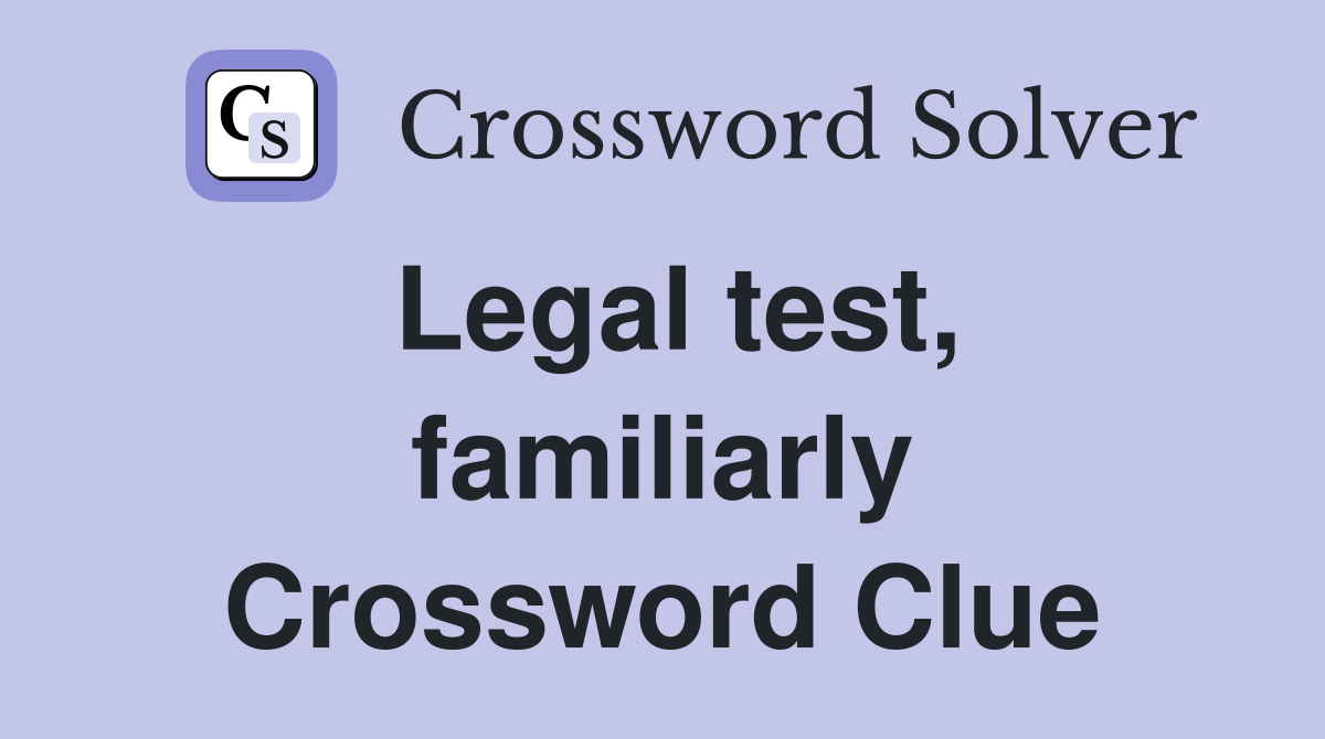 Legal test, familiarly Crossword Clue