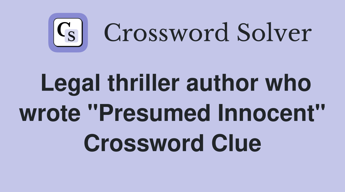 Legal thriller author who wrote "Presumed Innocent" Crossword Clue