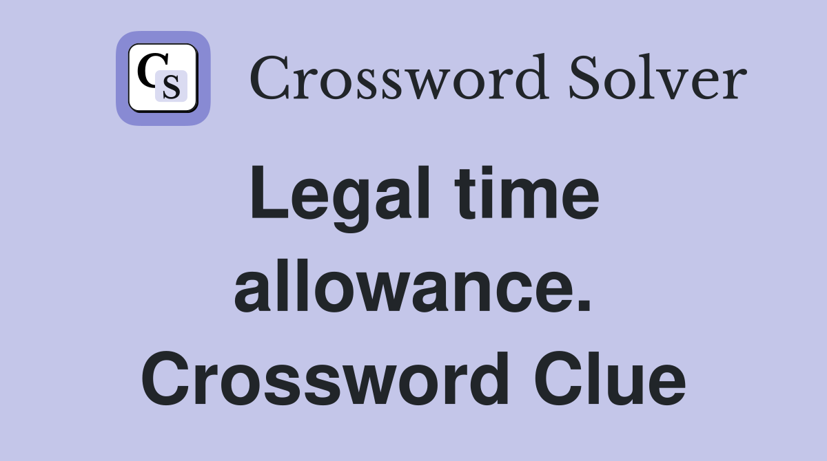 Legal time allowance. Crossword Clue