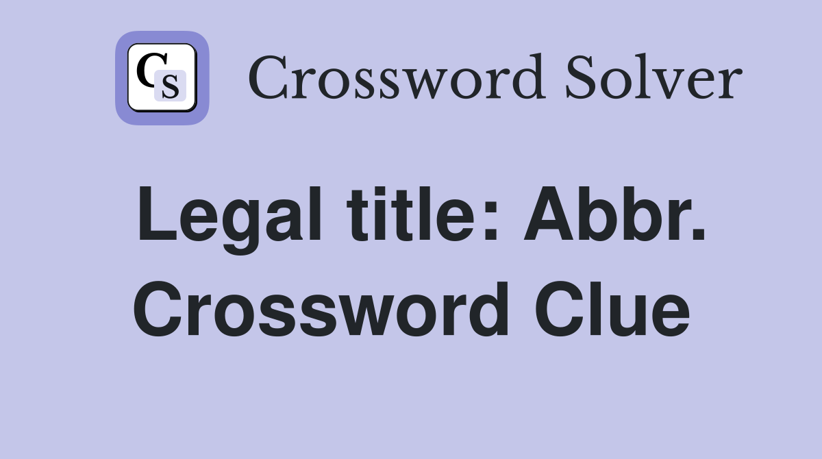 Legal title: Abbr. Crossword Clue