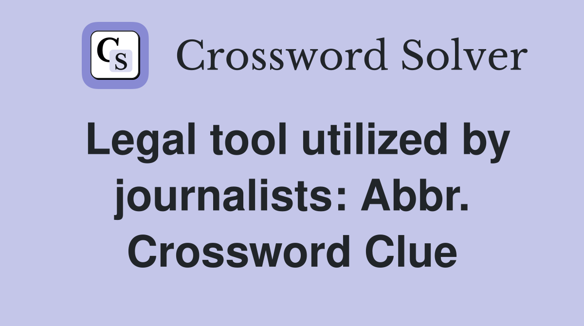 Legal tool utilized by journalists: Abbr. Crossword Clue