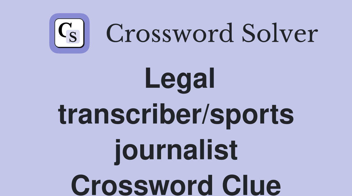 Legal transcriber/sports journalist Crossword Clue