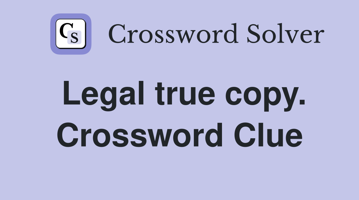 Legal true copy. Crossword Clue