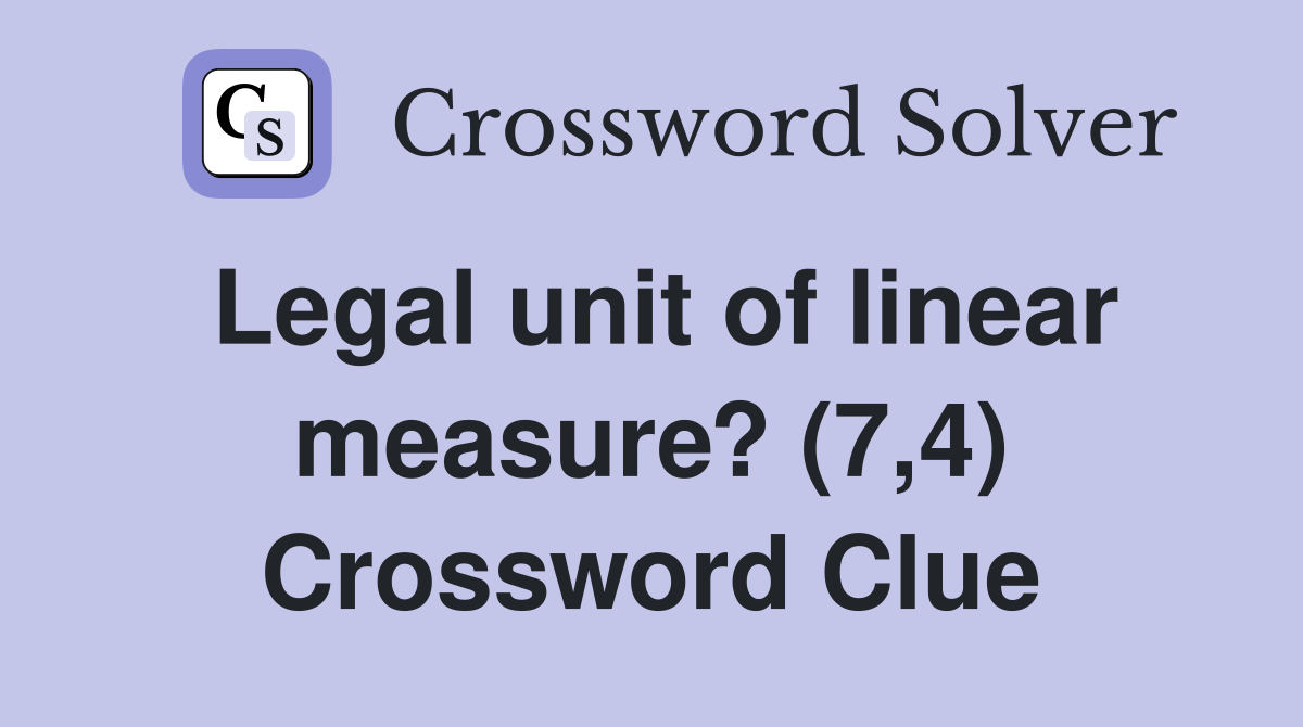 Legal unit of linear measure? (7,4) Crossword Clue