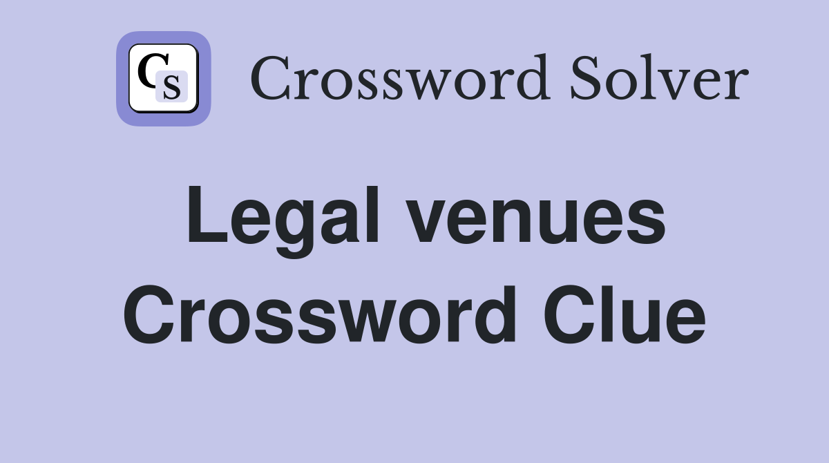 Legal venues Crossword Clue