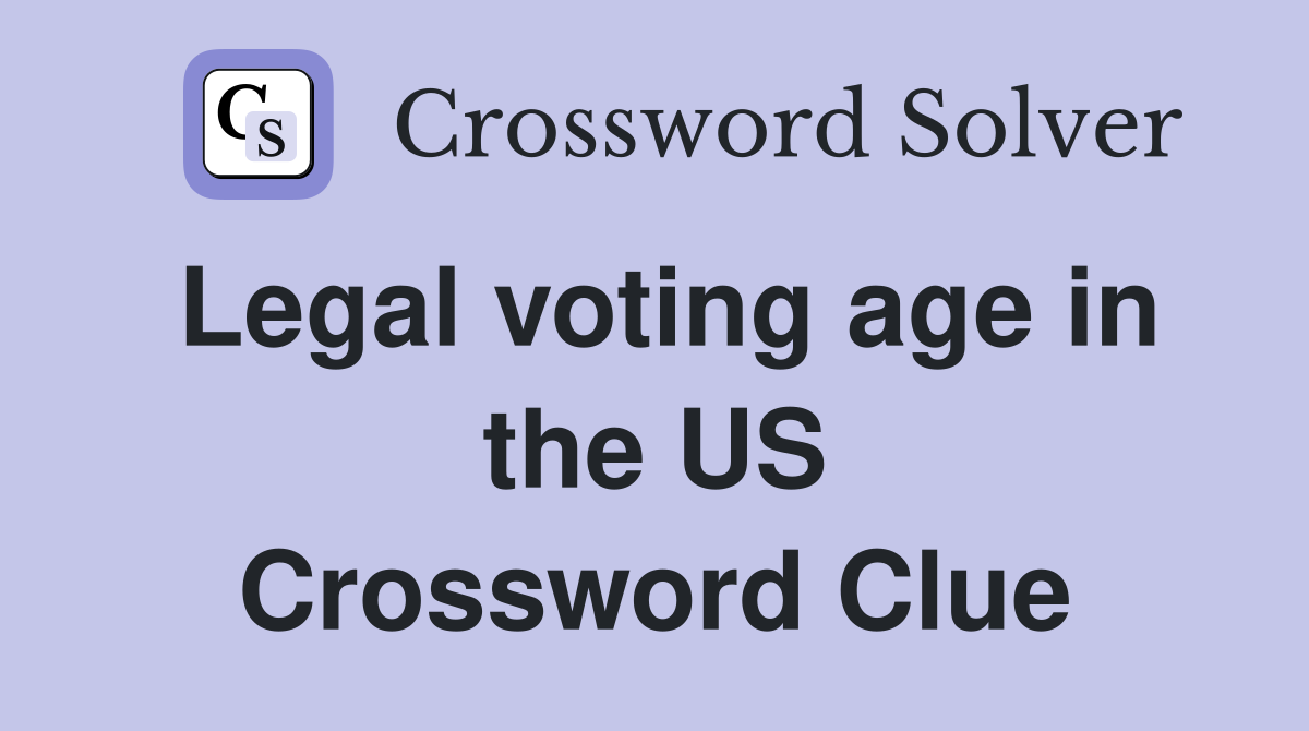 Legal voting age in the US Crossword Clue
