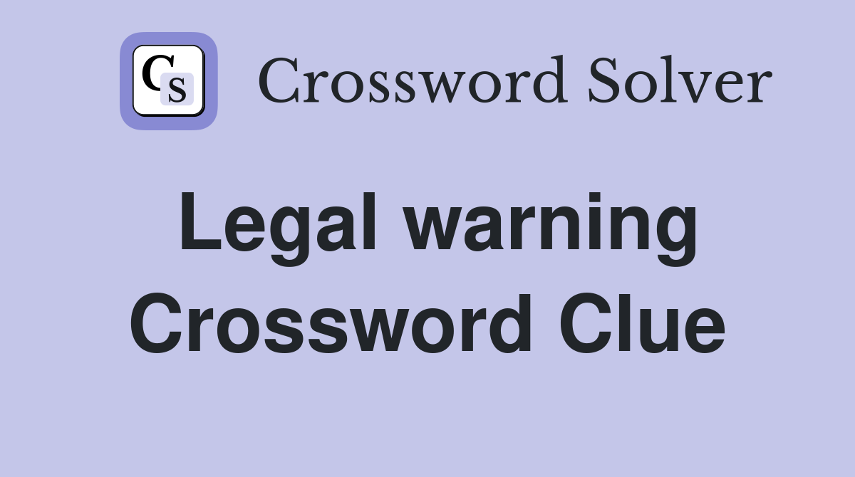 Legal warning Crossword Clue