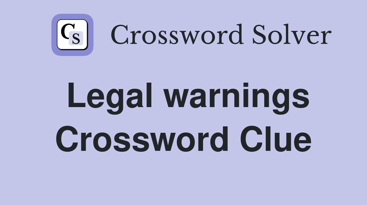 Legal warnings Crossword Clue
