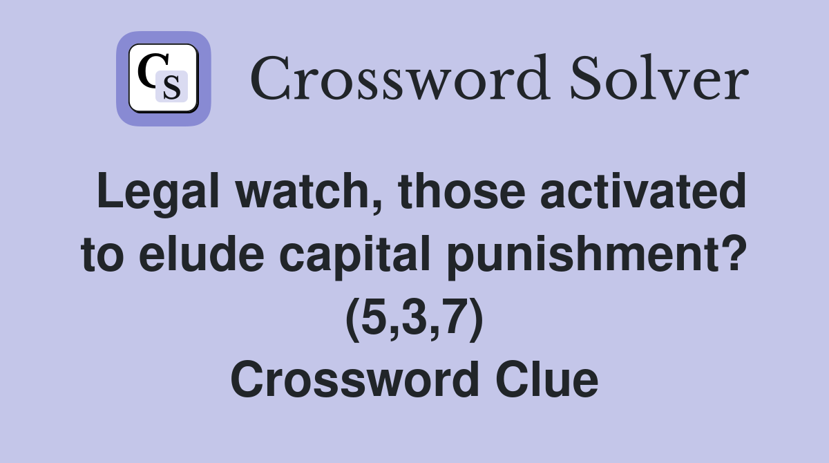 Legal watch those activated to elude capital punishment? (5 3 7
