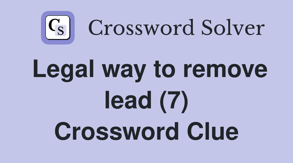 Legal way to remove lead (7) Crossword Clue