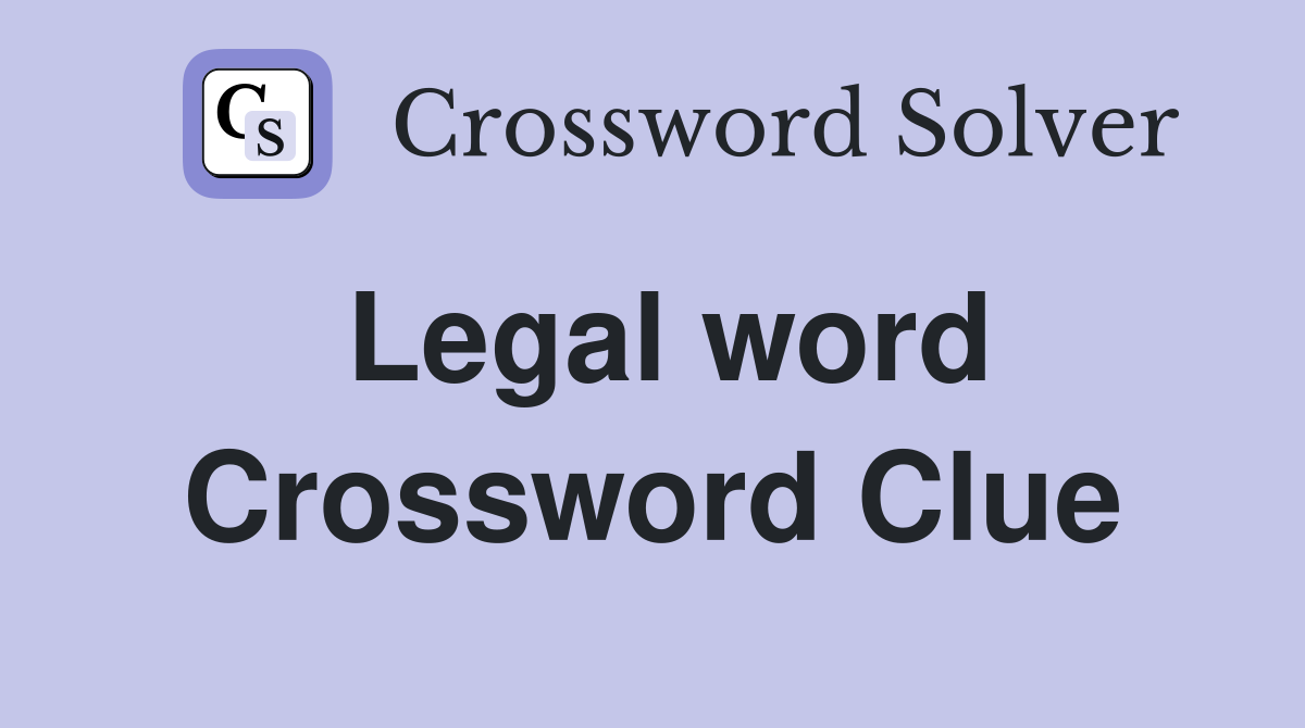 Legal word Crossword Clue
