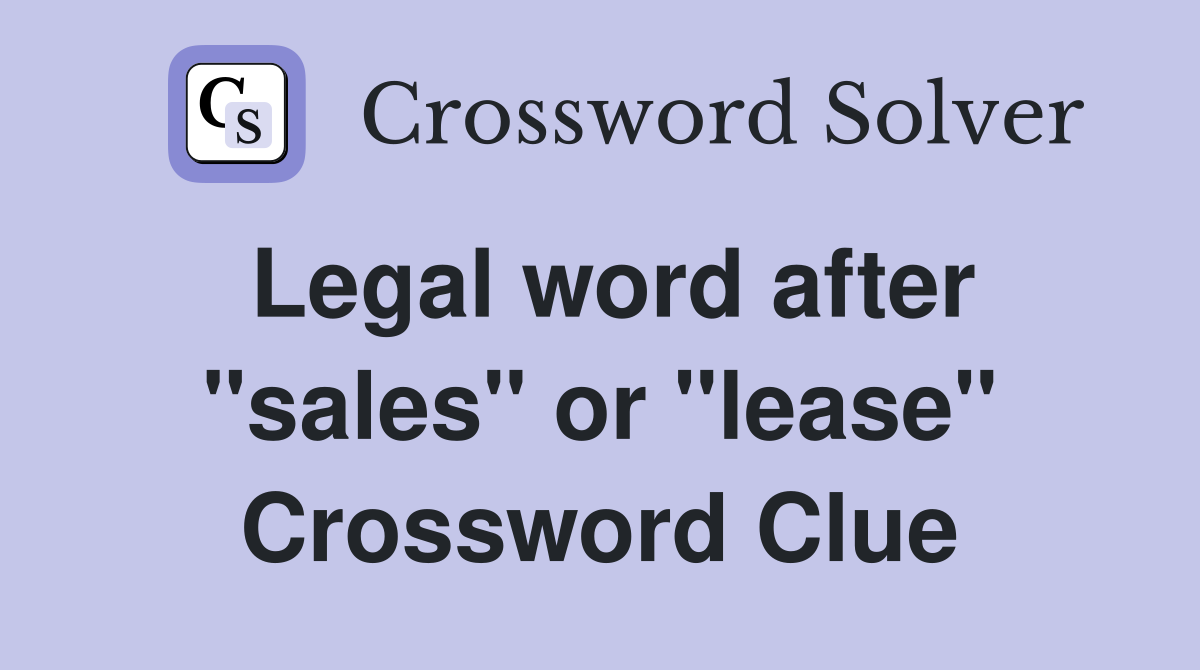 Legal word after "sales" or "lease" Crossword Clue