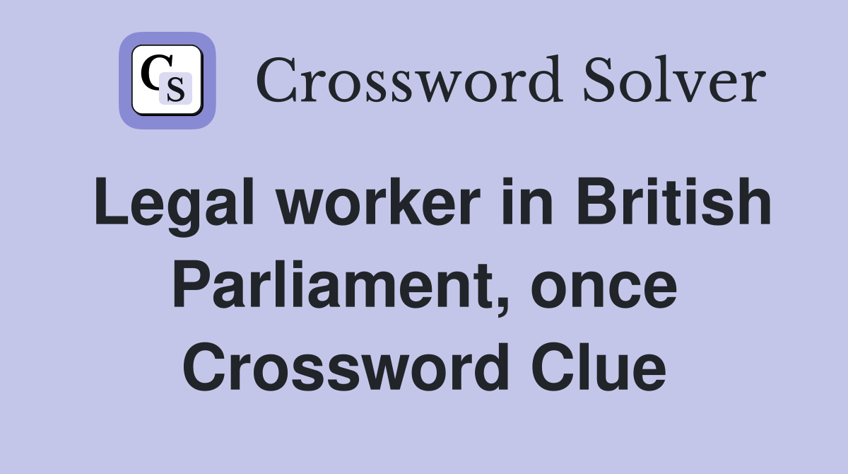 Legal worker in British Parliament, once Crossword Clue