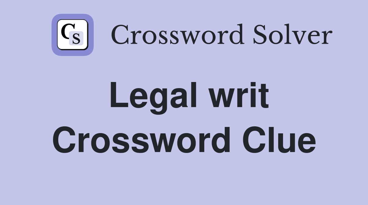 Legal writ Crossword Clue