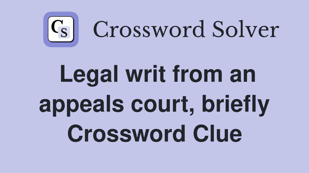 Legal writ from an appeals court, briefly Crossword Clue