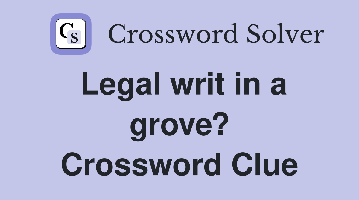 Legal writ in a grove? Crossword Clue