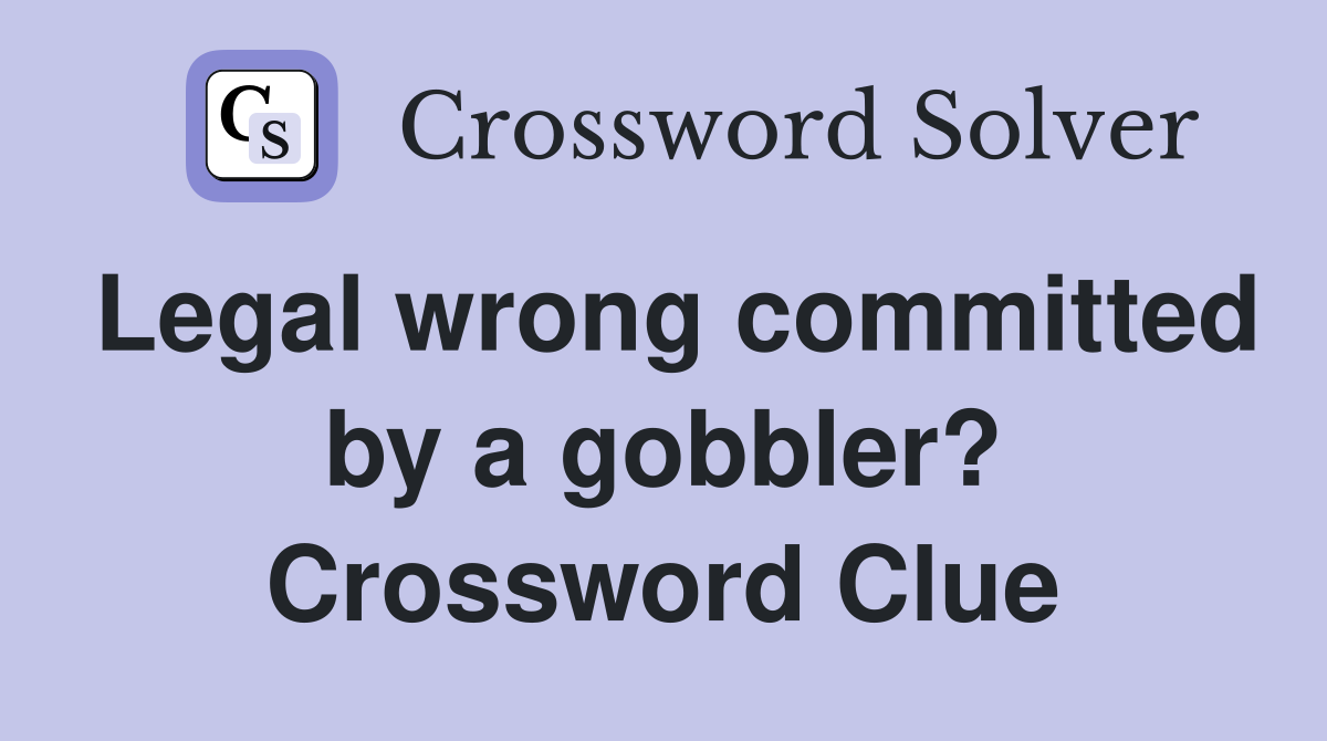 Legal wrong committed by a gobbler? Crossword Clue