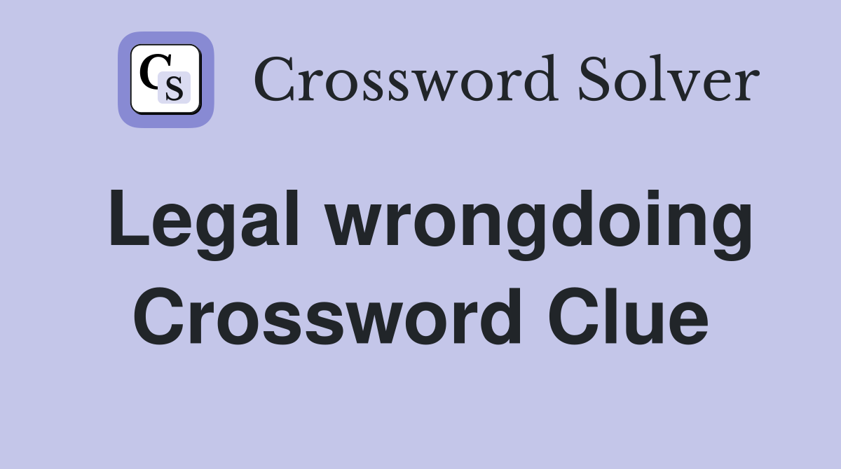 Legal wrongdoing Crossword Clue