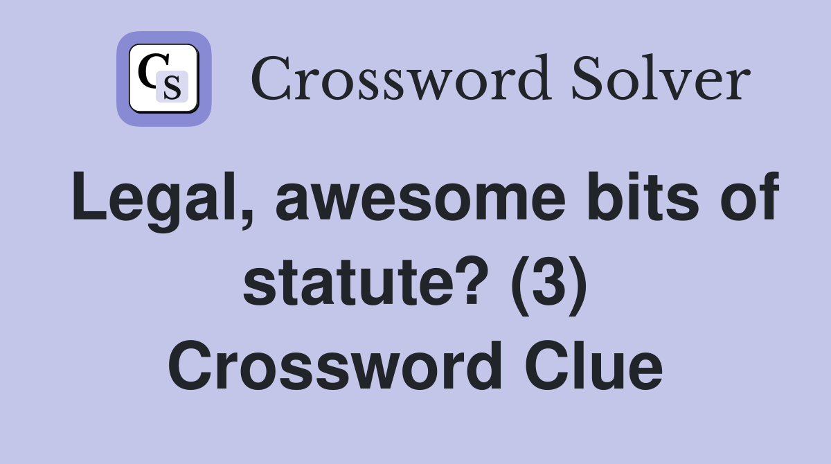 Legal, awesome bits of statute? (3) Crossword Clue