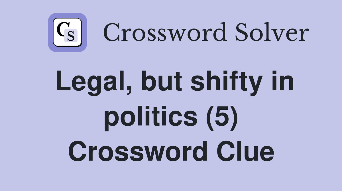 Legal, but shifty in politics (5) Crossword Clue