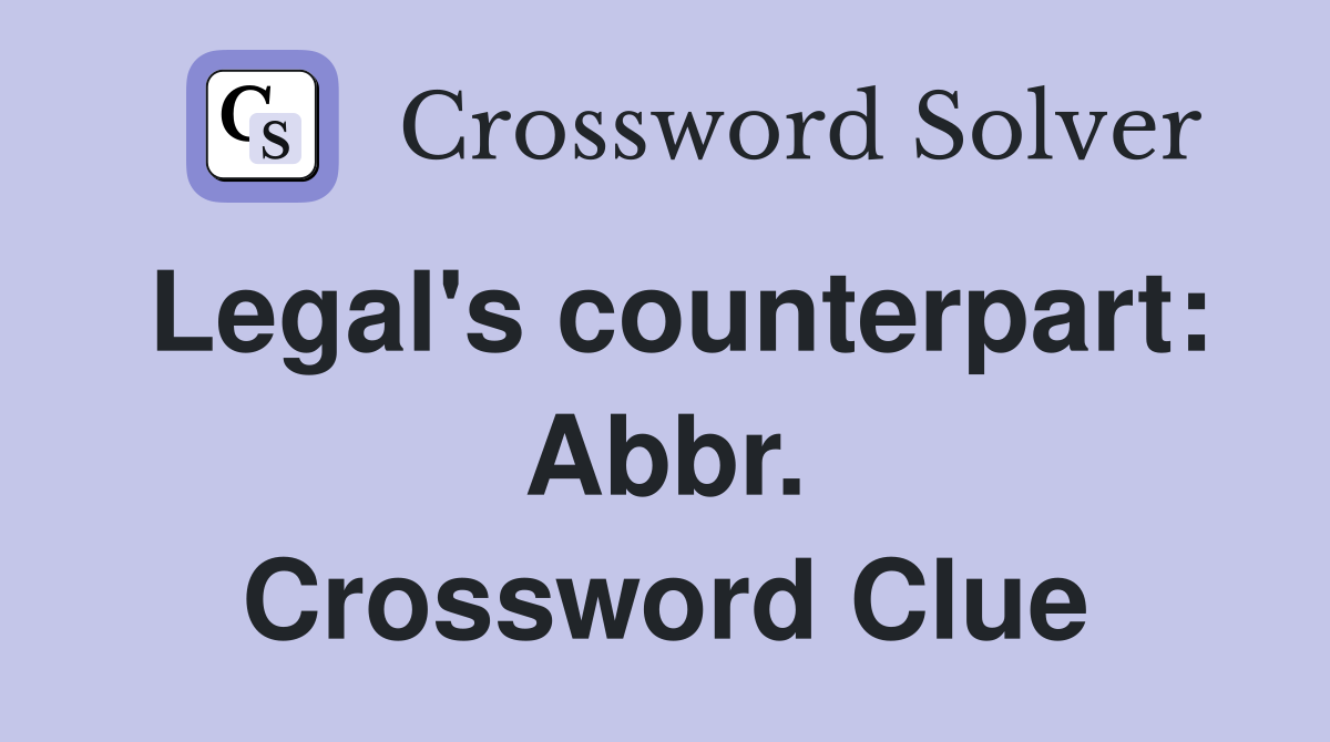 Legal's counterpart: Abbr. Crossword Clue