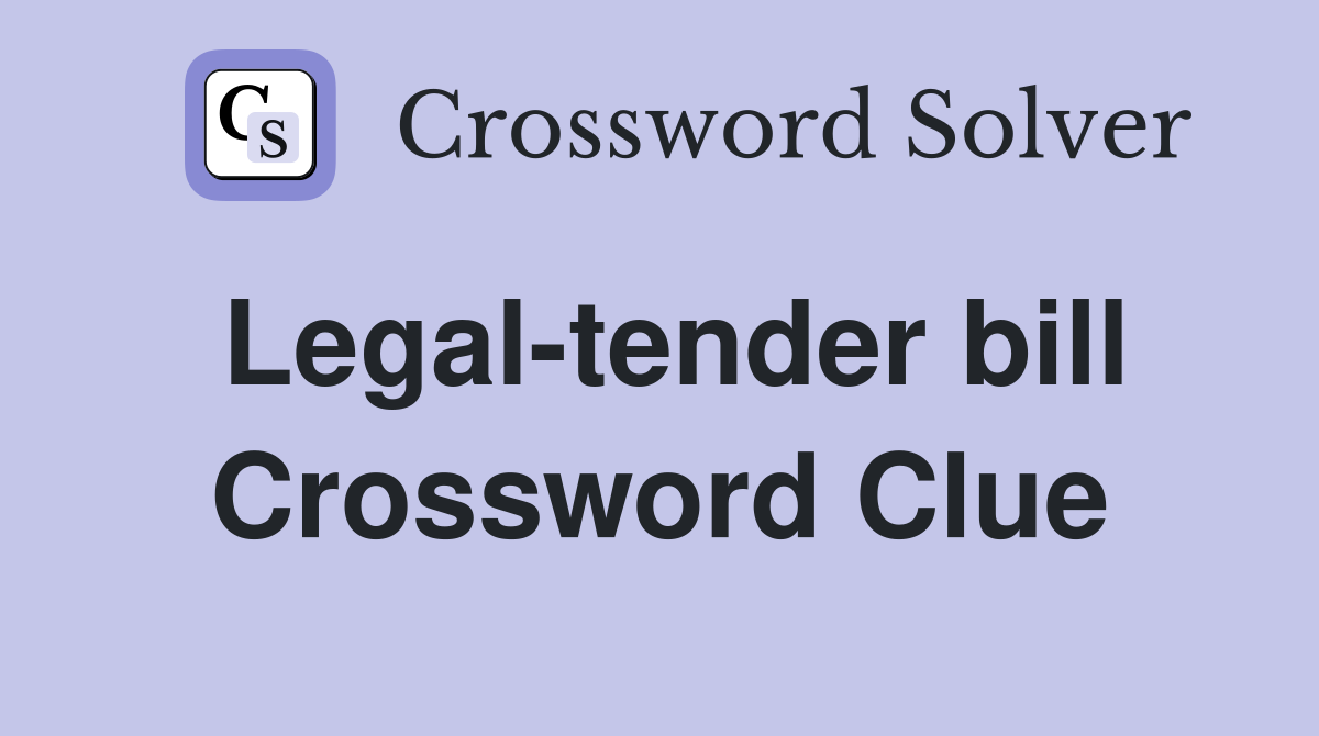 Legal-tender bill Crossword Clue