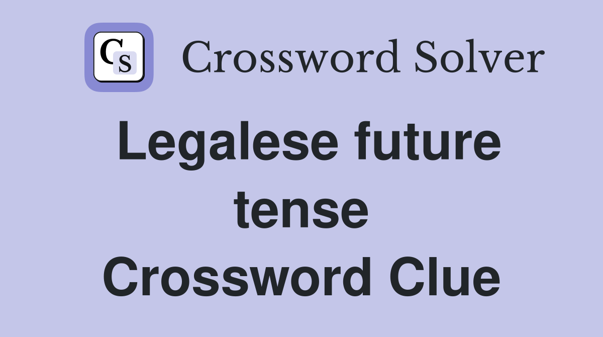 Legalese future tense Crossword Clue