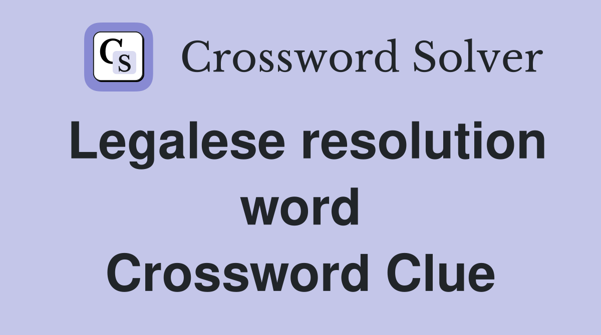 Legalese resolution word Crossword Clue