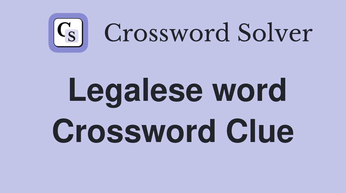 Legalese word Crossword Clue
