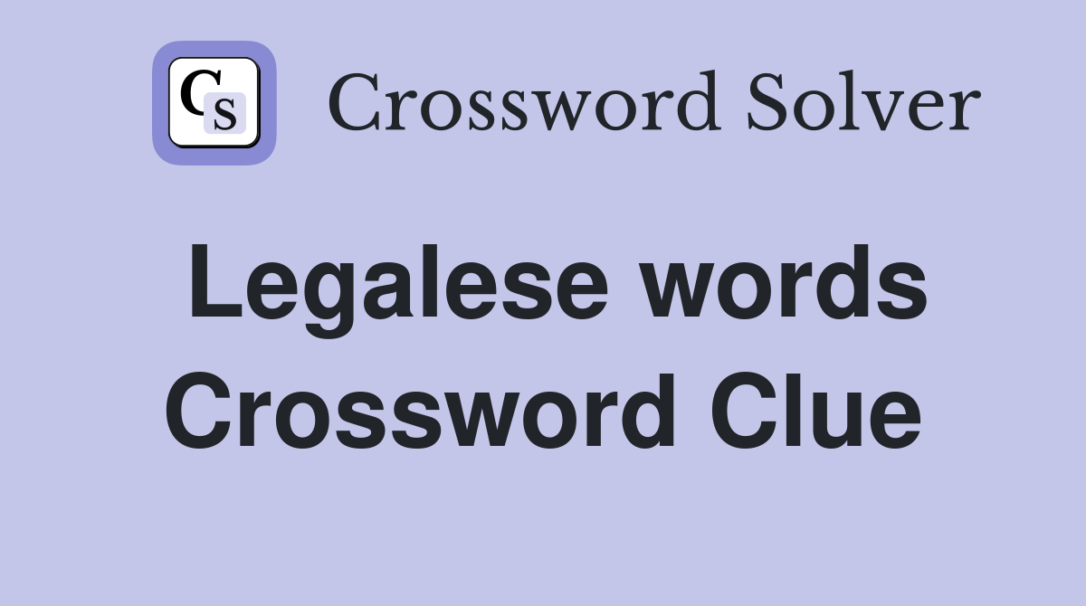 Legalese words Crossword Clue
