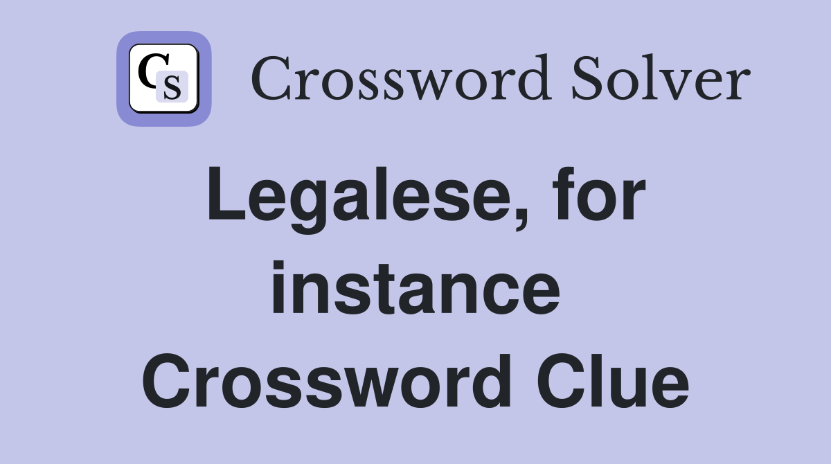 Legalese, for instance Crossword Clue
