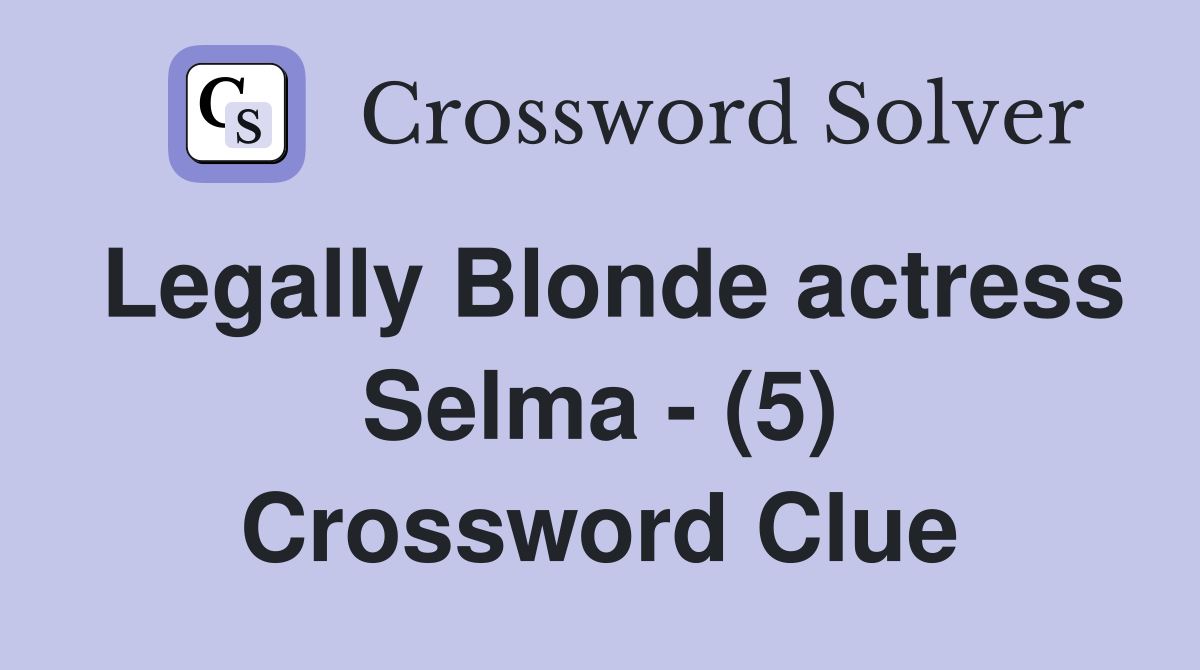 Legally Blonde actress Selma - (5) Crossword Clue