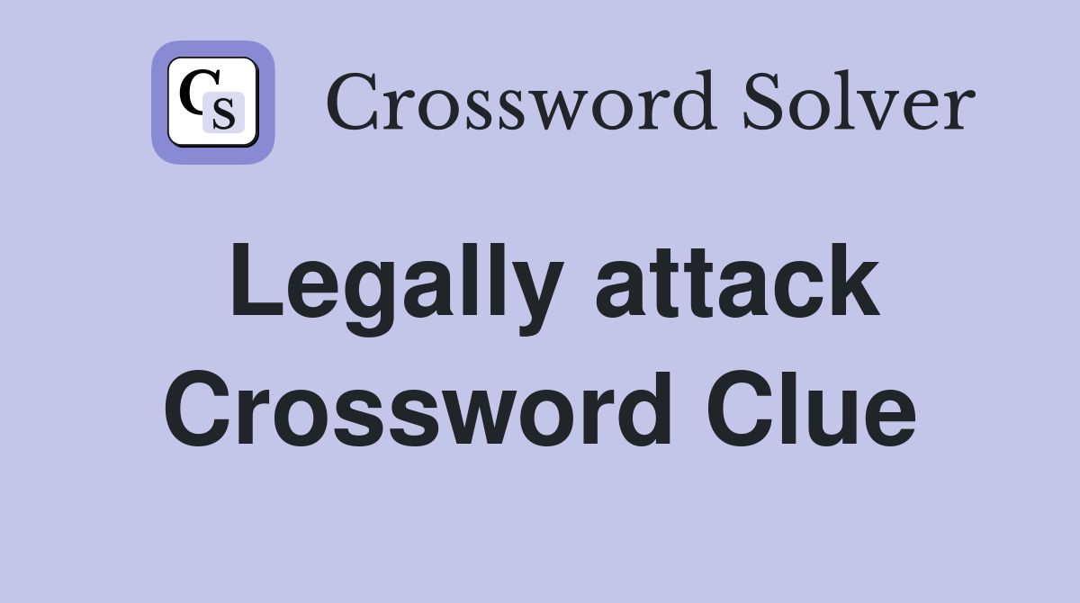 Legally attack Crossword Clue