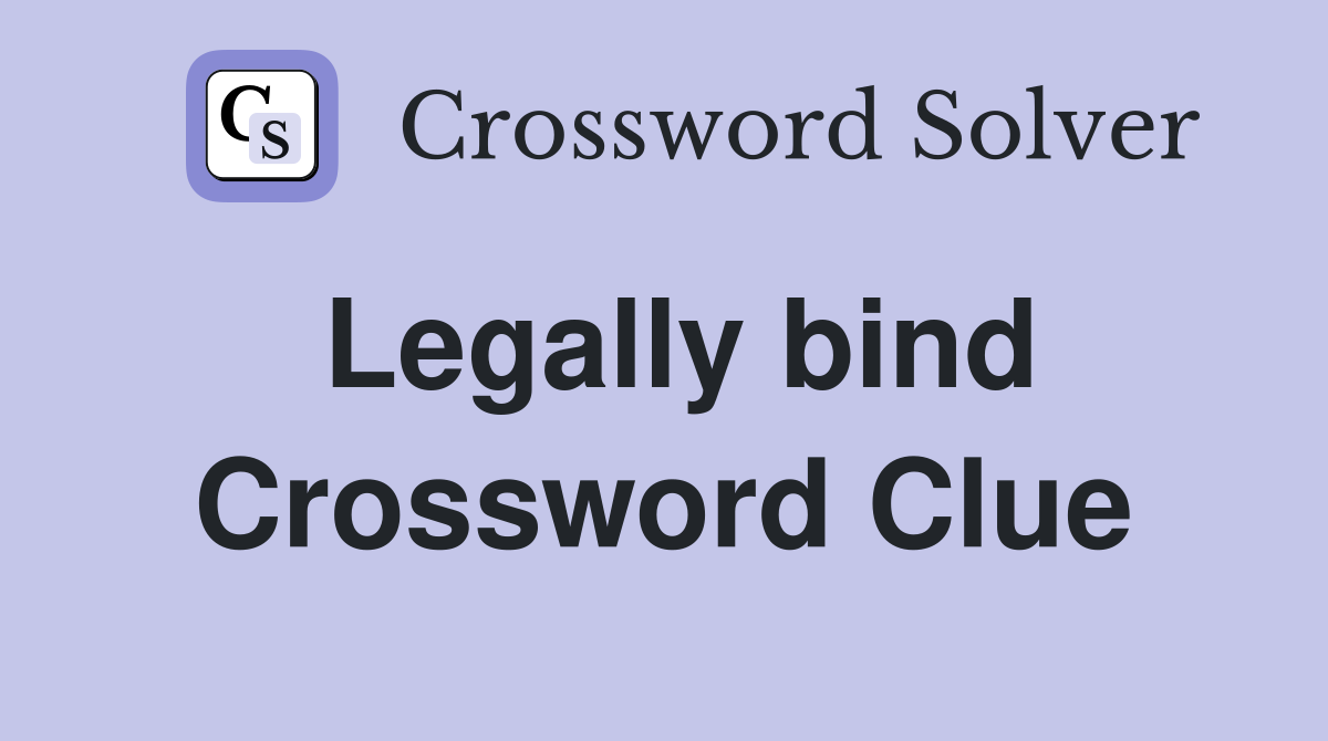 Legally bind Crossword Clue