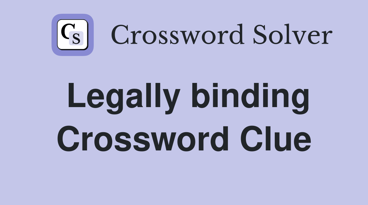 Legally binding Crossword Clue