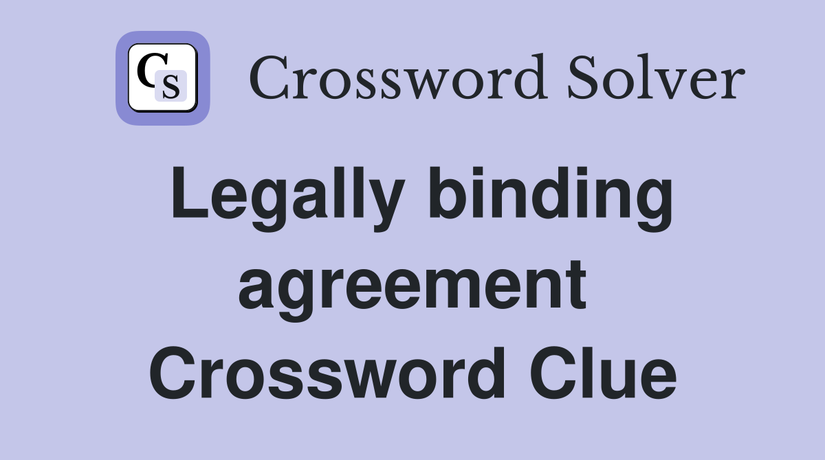 Legally binding agreement Crossword Clue