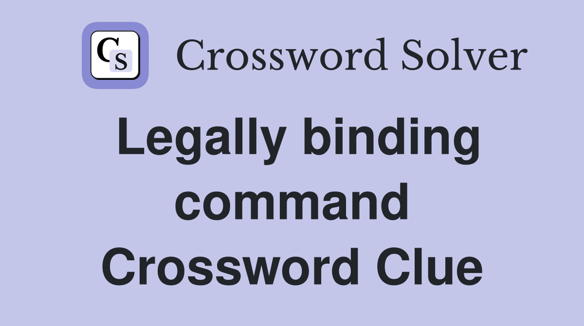 Legally binding command Crossword Clue