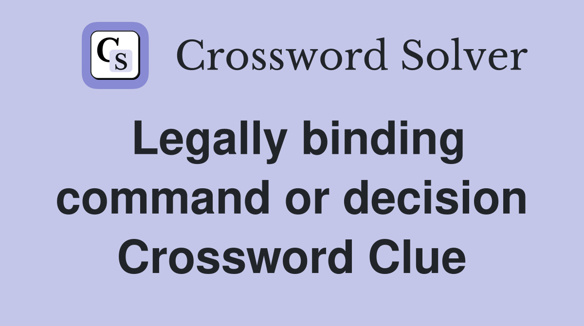 Legally binding command or decision Crossword Clue